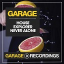 House Explorer - Never Alone Radio Edit