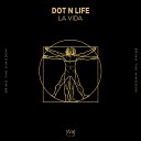 Dot N Life - La Vida