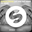 Shaun Frank feat Ashe - Let You Get Away feat Ashe
