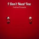 FatherThreads feat Unathi April Copyright Control Unathi… - I Don t Need You