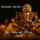 Harshit Sheth - Jai Ganesh Deva Aarti