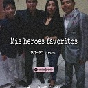 BJ Flores - Mis heroes favoritos