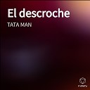 TATA MAN - El Descroche