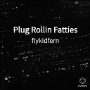 flykidfern - Plug Rollin Fatties