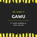 Mr Earn it feat Paul Holler Tinko General - Gawu