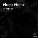 Caterpillar - Phatha Phatha