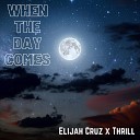 Thrill Elijah Cruz - When the Day Comes