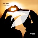 Archelix - Our Love Original Mix