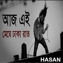 Hasan - Aj Ei Meghe Dhaka Raat