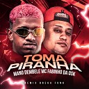 Mano Dembele MC fabinho da osk - Toma Piranha Remix Brega Funk