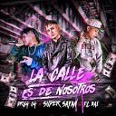 SUPER SAYAN feat El Bai DRUG OG - La Calle Es de Nosotros