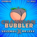 Voicemail Mr Lexx Yo West feat chambah - Champion Bubbler