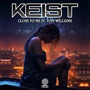 Keist feat Tom Williams - Close To Me