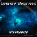 Leonov Gurevich - Be Alone