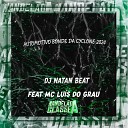 Dj Natan Beat feat MC Luis Do Grau - Automotivo Bonde da Cyclone 2024