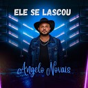 Angelo Novais - Ele Se Lascou