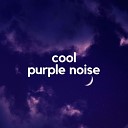 Sensitive ASMR - Cool Purple Noise Pt 14