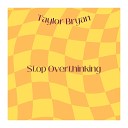 Bryan Taylor - Stop Overthinking Radio Edit