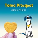 Amor de Pitucos - Toma Pituquet