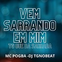 Mc Pogba DJ TGNOBEAT - Vem Sarrando em Mim Tg Que da Sarrada