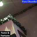 Pure Disorder - Fame Fortune