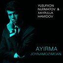 Yusufxon Nurmatov feat Xayrulla Hamidov - Ayirma Joynamozimdan