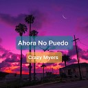 Crazy Myers - Ahora No Puedo