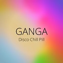 Ganga - Disco Chill Pill