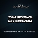 MC Cyclope da Capital feat DJ PATTATYNOBEAT - Toma Sequencia de Penetrada