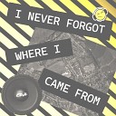 EDH - I Never Forgot Where I Came From