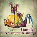Daniska - Seni Seviyorum Sal nca