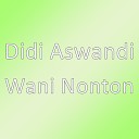 Didi Aswandi - Wani Nonton