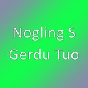 Nogling S - Gerdu Tuo