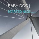 BABY DOC j - Started Nice