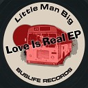 Little Man Big - Love Is Real