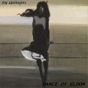 my4pologies - Dance of Gloom