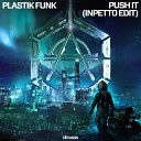 Plastik Funk - Push It Inpetto Edit