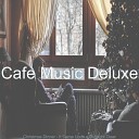 Cafe Music Deluxe - We Wish You a Merry Christmas Christmas Eve