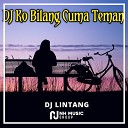 DJ LINTANG - DJ Ko Bilang Cuma Teman Full Bass