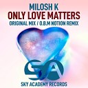 Milosh K - Only Love Matters O B M Notion Remix