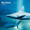 Jay Dutt - Big Shark