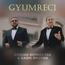 Arshak Bernecyan Gagik Mkoyan - Gyumreci