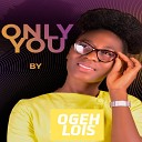 Ogeh Lois - Only You