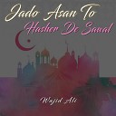 Ali Wajid - Jado Asan To Hasher De Sawal