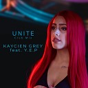 Kaycien Grey feat Y E P - Unite Extended