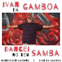 Ivan da Gamboa WANDERSON MARTINS - Dancei no Teu Samba