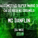 Mc Danflin DJ NK3 - Automotivo Super Mario 3 Cai de Boca no…