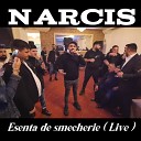 Narcis - Esenta de smecherie Live