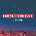 Arpi Alto - For Me Formidable