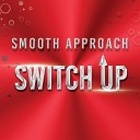 Smooth Approach - Switch Up